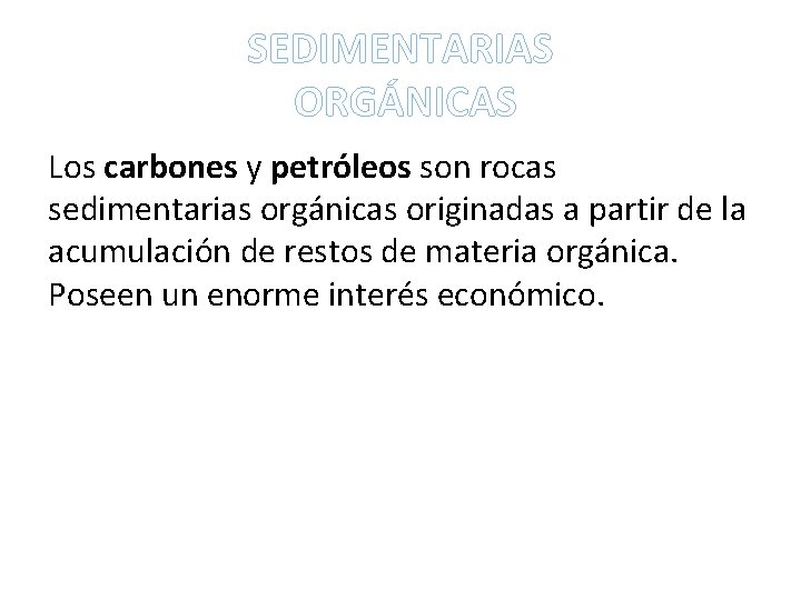 SEDIMENTARIAS ORGÁNICAS Los carbones y petróleos son rocas sedimentarias orgánicas originadas a partir de