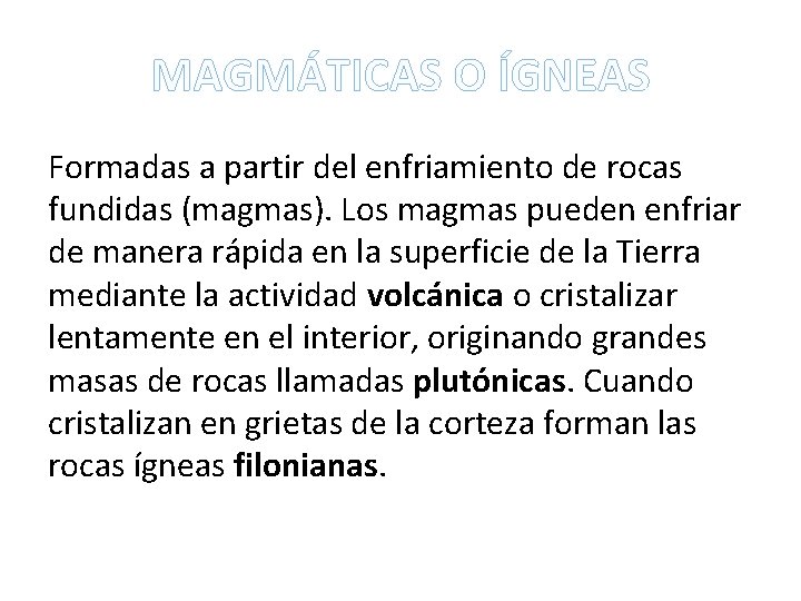 MAGMÁTICAS O ÍGNEAS Formadas a partir del enfriamiento de rocas fundidas (magmas). Los magmas