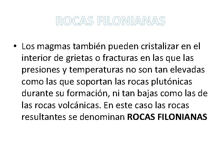 ROCAS FILONIANAS • Los magmas también pueden cristalizar en el interior de grietas o