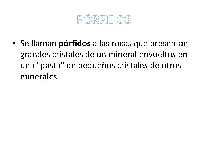 PÓRFIDOS • Se llaman pórfidos a las rocas que presentan grandes cristales de un