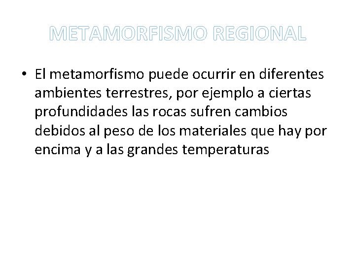 METAMORFISMO REGIONAL • El metamorfismo puede ocurrir en diferentes ambientes terrestres, por ejemplo a