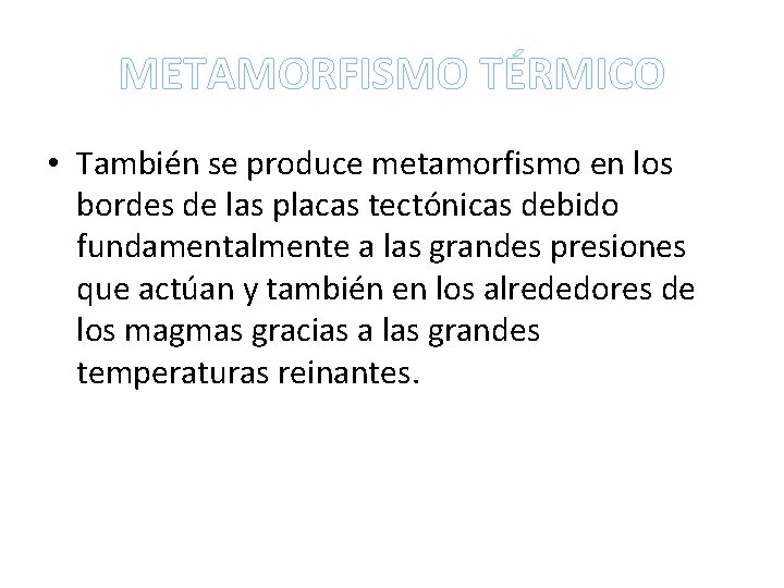 METAMORFISMO TÉRMICO • También se produce metamorfismo en los bordes de las placas tectónicas