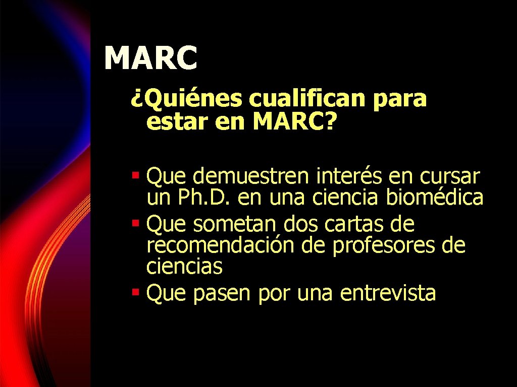 MARC ¿Quiénes cualifican para estar en MARC? § Que demuestren interés en cursar un