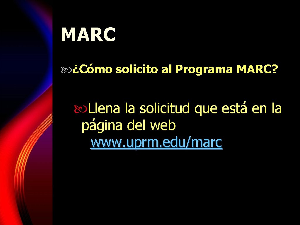 MARC ¿Cómo solicito al Programa MARC? Llena la solicitud que está en la página