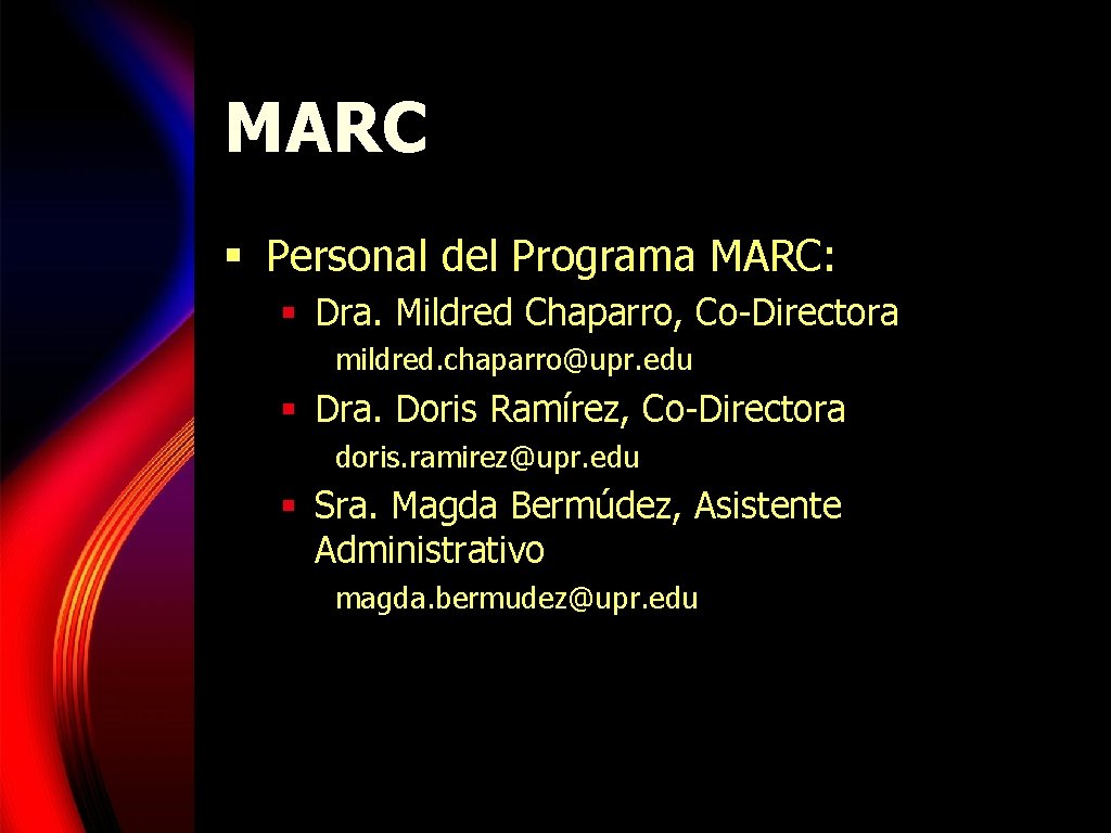 MARC § Personal del Programa MARC: § Dra. Mildred Chaparro, Co-Directora mildred. chaparro@upr. edu