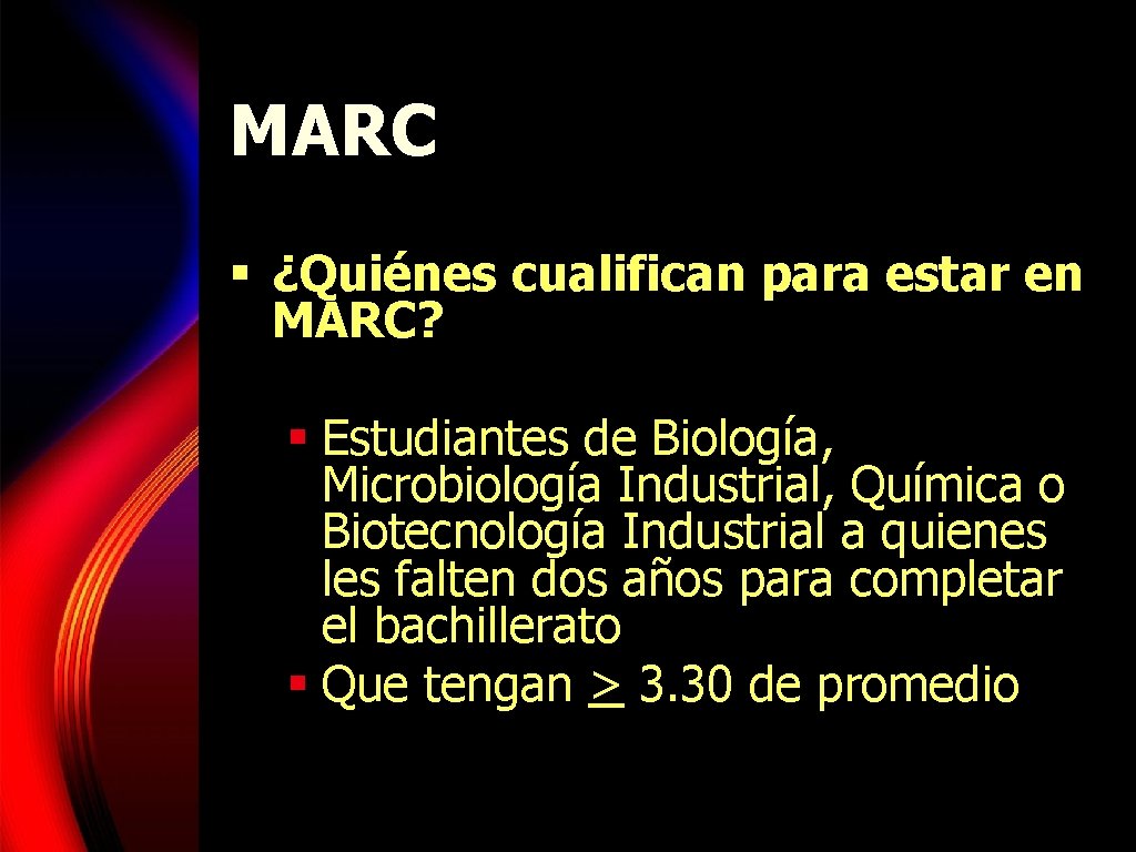 MARC § ¿Quiénes cualifican para estar en MARC? § Estudiantes de Biología, Microbiología Industrial,