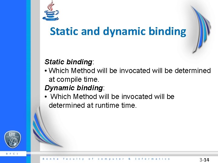 Static and dynamic binding Static binding: • Which Method will be invocated will be