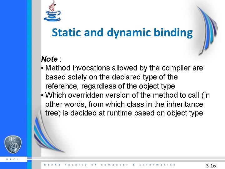 Static and dynamic binding Note : • Method invocations allowed by the compiler are