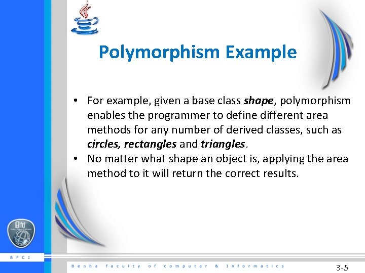 Polymorphism Example • For example, given a base class shape, polymorphism enables the programmer