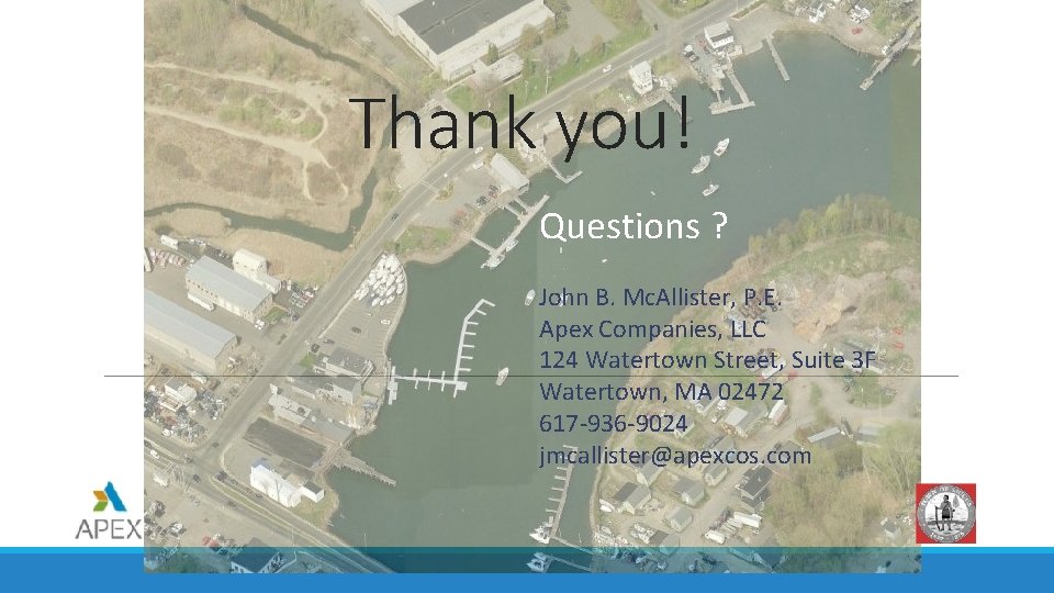Thank you! Questions ? John B. Mc. Allister, P. E. Apex Companies, LLC 124
