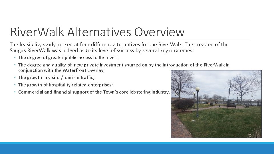 River. Walk Alternatives Overview The feasibility study looked at four different alternatives for the