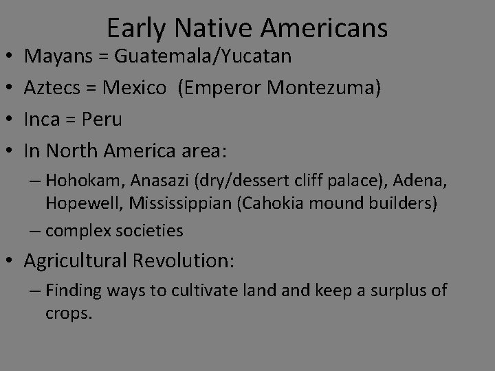  • • Early Native Americans Mayans = Guatemala/Yucatan Aztecs = Mexico (Emperor Montezuma)