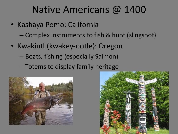 Native Americans @ 1400 • Kashaya Pomo: California – Complex instruments to fish &