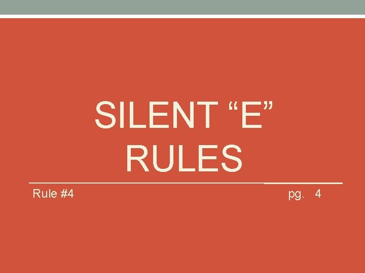 SILENT “E” RULES Rule #4 pg. 4 