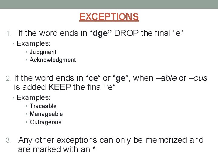 EXCEPTIONS 1. If the word ends in “dge” DROP the final “e” • Examples: