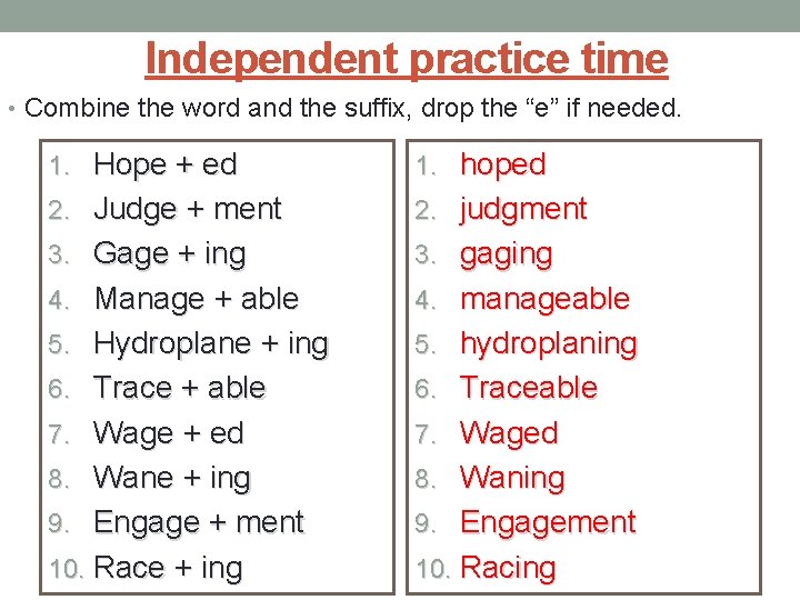 Independent practice time • Combine the word and the suffix, drop the “e” if