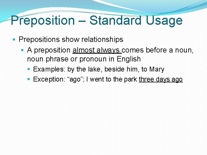 Preposition – Standard Usage § Prepositions show relationships § A preposition almost always comes