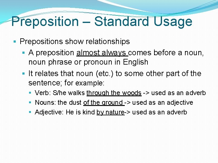 Preposition – Standard Usage § Prepositions show relationships § A preposition almost always comes