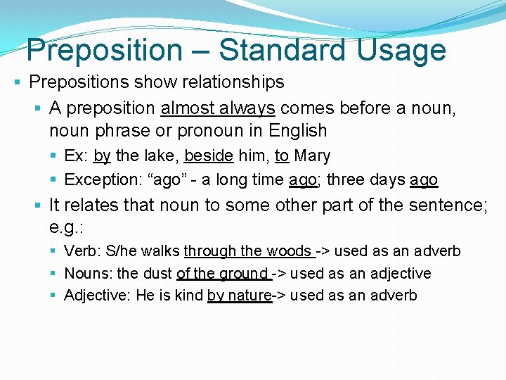 Preposition – Standard Usage § Prepositions show relationships § A preposition almost always comes