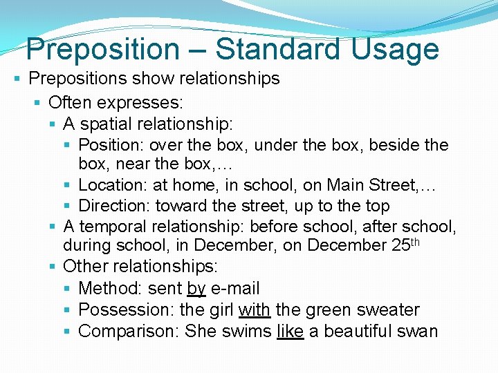 Preposition – Standard Usage § Prepositions show relationships § Often expresses: § A spatial