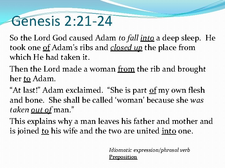 Genesis 2: 21 -24 So the Lord God caused Adam to fall into a