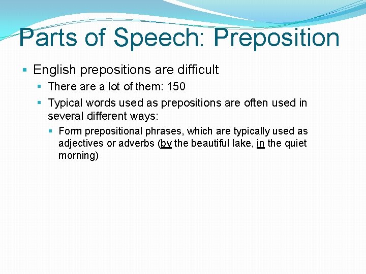 Parts of Speech: Preposition § English prepositions are difficult § There a lot of