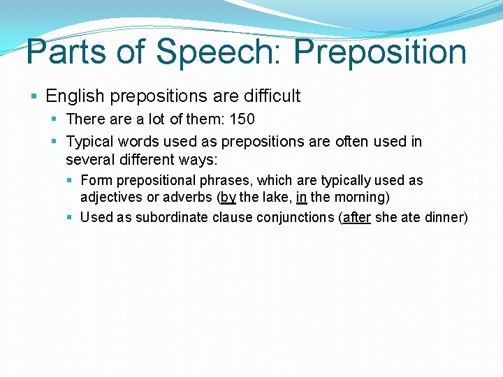 Parts of Speech: Preposition § English prepositions are difficult § There a lot of