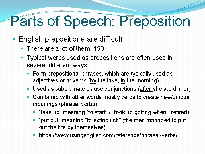 Parts of Speech: Preposition § English prepositions are difficult § There a lot of