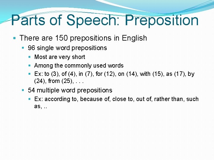 Parts of Speech: Preposition § There are 150 prepositions in English § 96 single