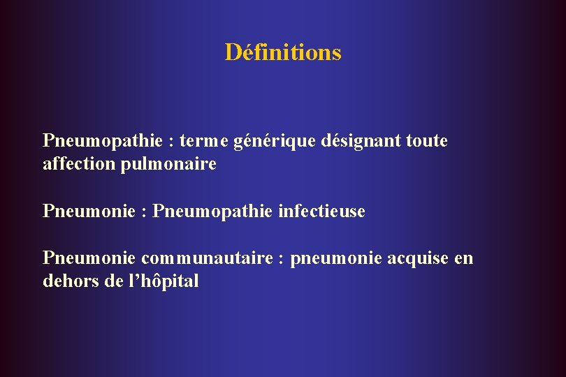 Définitions Pneumopathie : terme générique désignant toute affection pulmonaire Pneumonie : Pneumopathie infectieuse Pneumonie