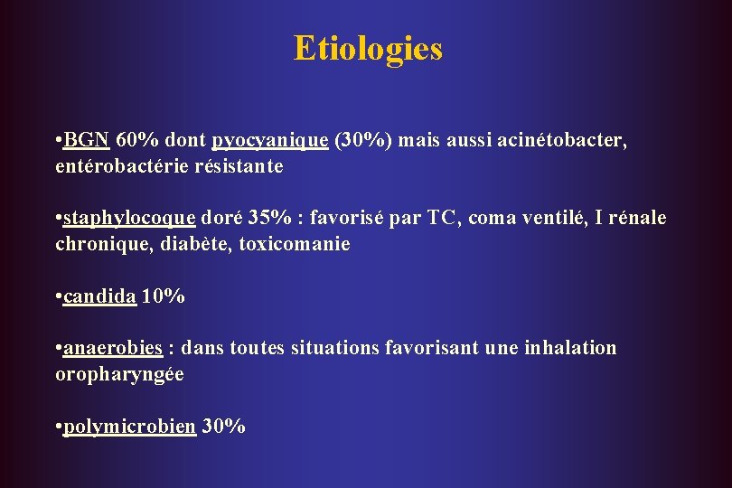 Etiologies • BGN 60% dont pyocyanique (30%) mais aussi acinétobacter, entérobactérie résistante • staphylocoque