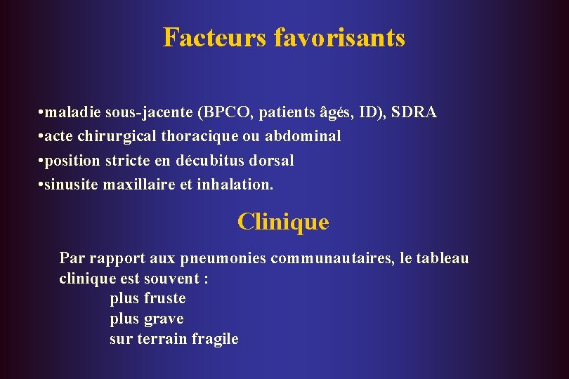 Facteurs favorisants • maladie sous-jacente (BPCO, patients âgés, ID), SDRA • acte chirurgical thoracique