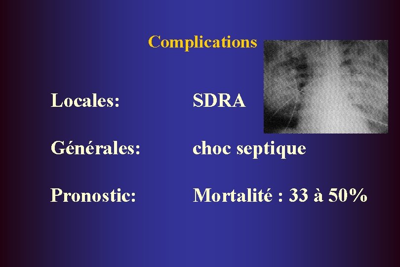 Complications Locales: SDRA Générales: choc septique Pronostic: Mortalité : 33 à 50% 