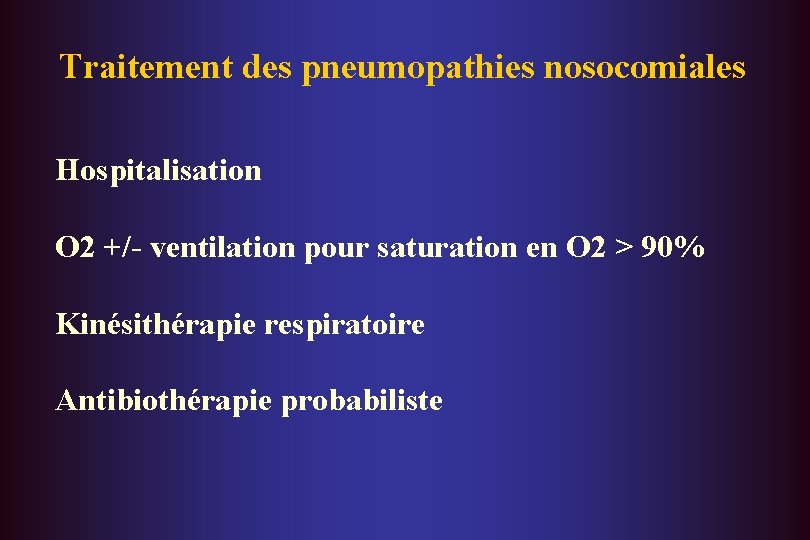 Traitement des pneumopathies nosocomiales Hospitalisation O 2 +/- ventilation pour saturation en O 2