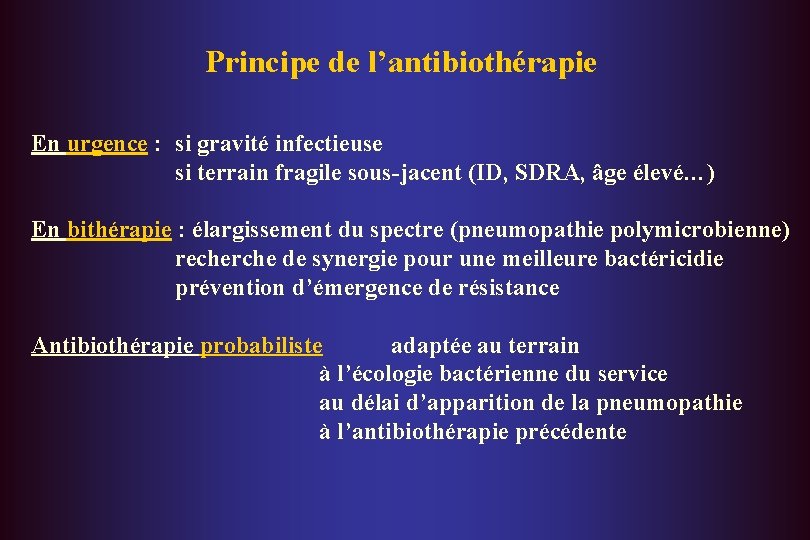 Principe de l’antibiothérapie En urgence : si gravité infectieuse si terrain fragile sous-jacent (ID,
