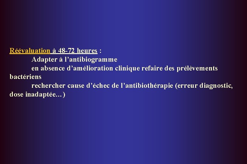 Réévaluation à 48 -72 heures : Adapter à l’antibiogramme en absence d’amélioration clinique refaire