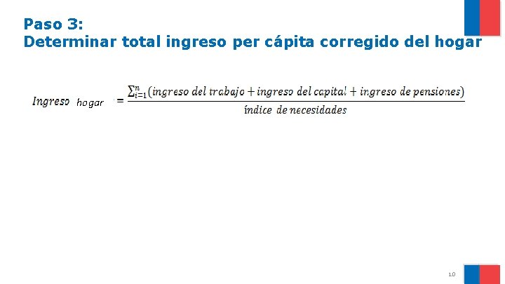 Paso 3: Determinar total ingreso per cápita corregido del hogar 10 