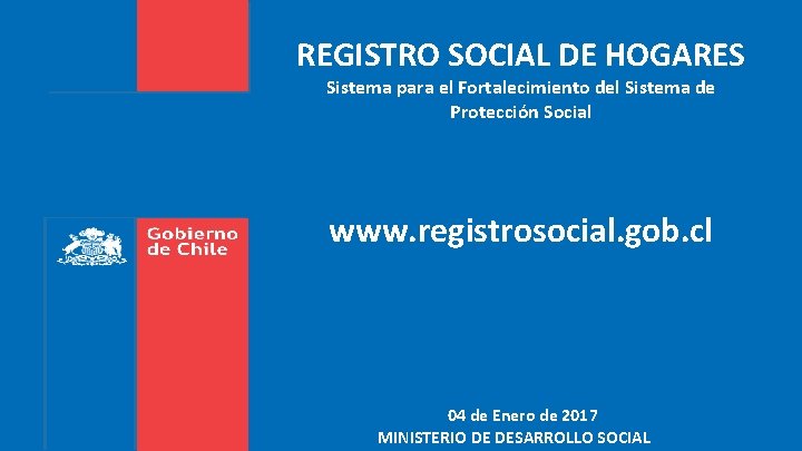 REGISTRO SOCIAL DE HOGARES Sistema para el Fortalecimiento del Sistema de Protección Social www.