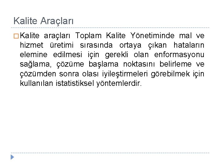 Kalite Araçları � Kalite araçları Toplam Kalite Yönetiminde mal ve hizmet üretimi sırasında ortaya