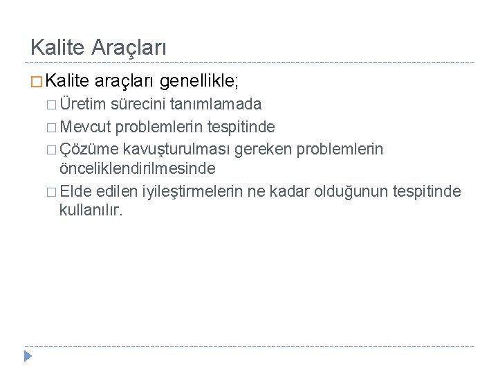 Kalite Araçları � Kalite araçları genellikle; � Üretim sürecini tanımlamada � Mevcut problemlerin tespitinde