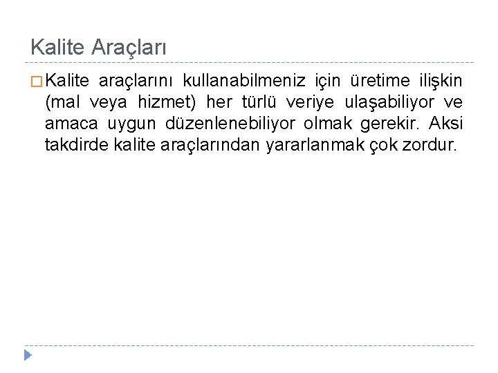 Kalite Araçları � Kalite araçlarını kullanabilmeniz için üretime ilişkin (mal veya hizmet) her türlü