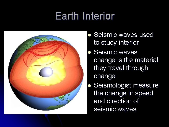 Earth Interior l l l Seismic waves used to study interior Seismic waves change