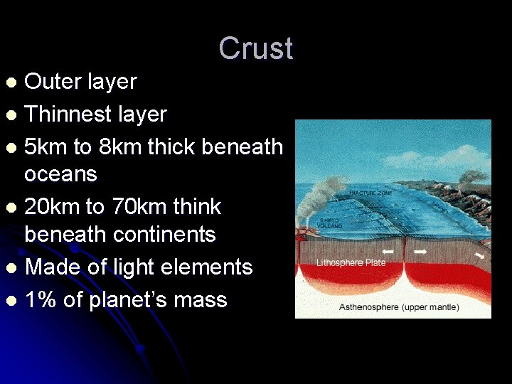 Crust Outer layer l Thinnest layer l 5 km to 8 km thick beneath