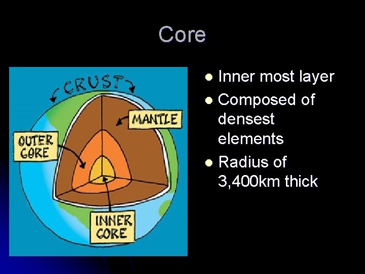 Core Inner most layer l Composed of densest elements l Radius of 3, 400