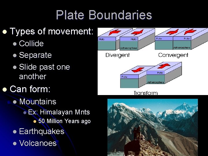 Plate Boundaries l Types of movement: l Collide l Separate l Slide past one