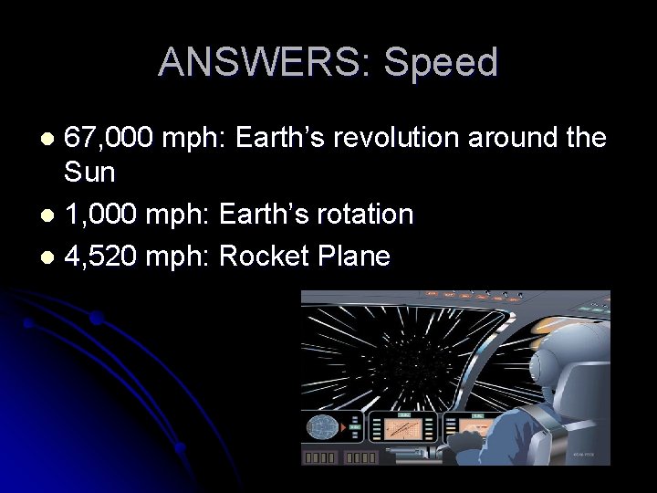 ANSWERS: Speed 67, 000 mph: Earth’s revolution around the Sun l 1, 000 mph: