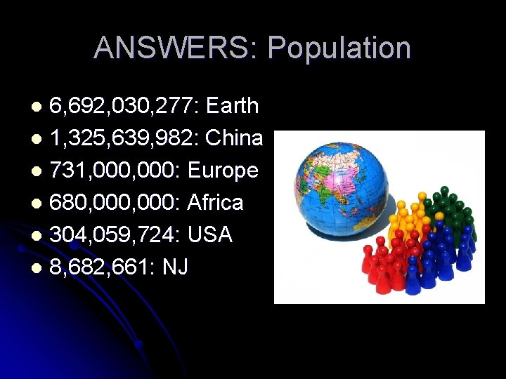 ANSWERS: Population 6, 692, 030, 277: Earth l 1, 325, 639, 982: China l