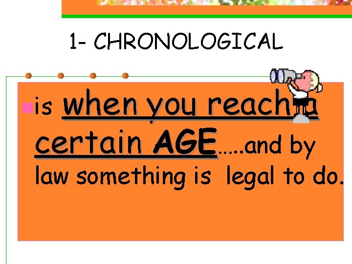 1 - CHRONOLOGICAL when you reach a certain AGE…. . and by nis law 1 - CHRONOLOGICAL when you reach a certain AGE…. . and by nis law