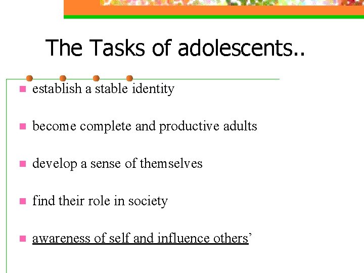 The Tasks of adolescents. . n establish a stable identity n become complete and The Tasks of adolescents. . n establish a stable identity n become complete and