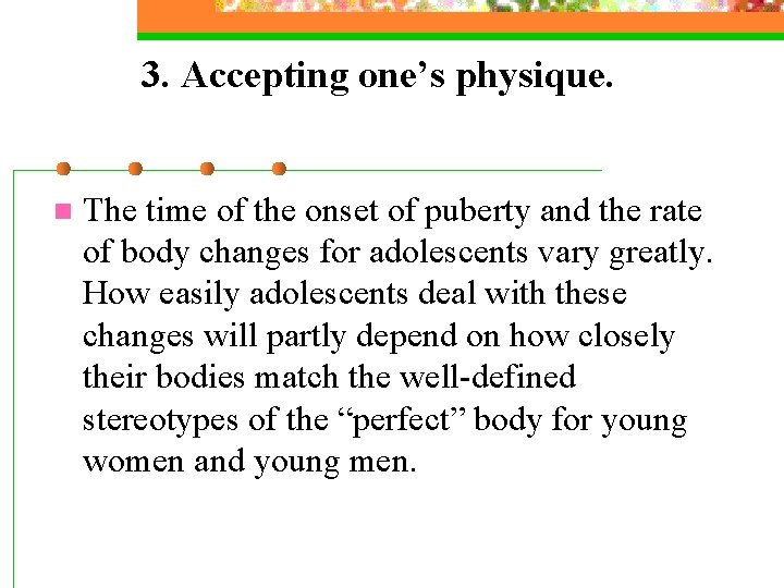 3. Accepting one’s physique. n The time of the onset of puberty and the 3. Accepting one’s physique. n The time of the onset of puberty and the